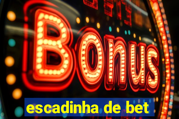 escadinha de bet